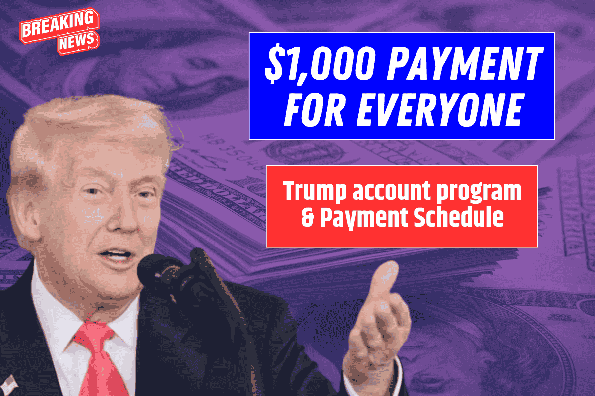 $1,000 Payment for All - Eligibility Criteria for Trump account program & Payment Schedule