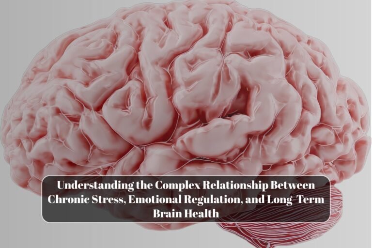 Understanding the Complex Relationship Between Chronic Stress, Emotional Regulation, and Long-Term Brain Health