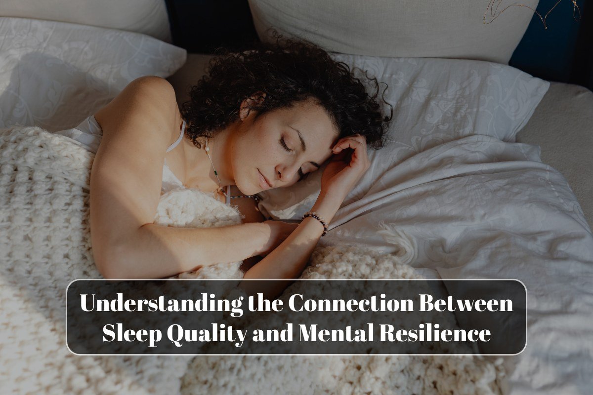 Understanding the Connection Between Sleep Quality and Mental Resilience